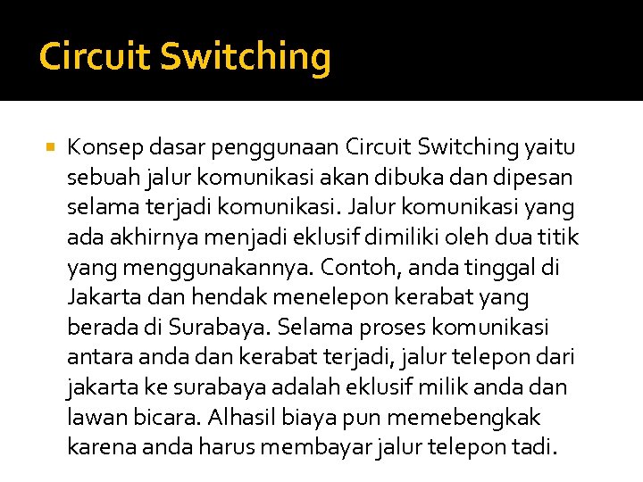 Circuit Switching Konsep dasar penggunaan Circuit Switching yaitu sebuah jalur komunikasi akan dibuka dan