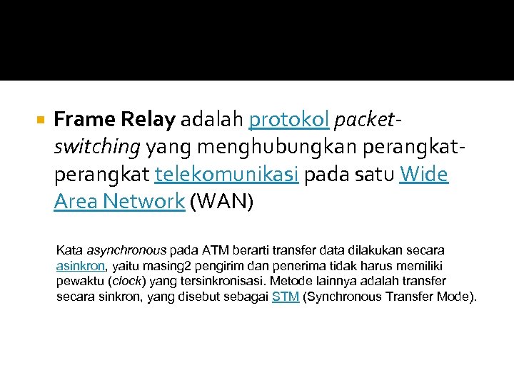  Frame Relay adalah protokol packetswitching yang menghubungkan perangkat telekomunikasi pada satu Wide Area