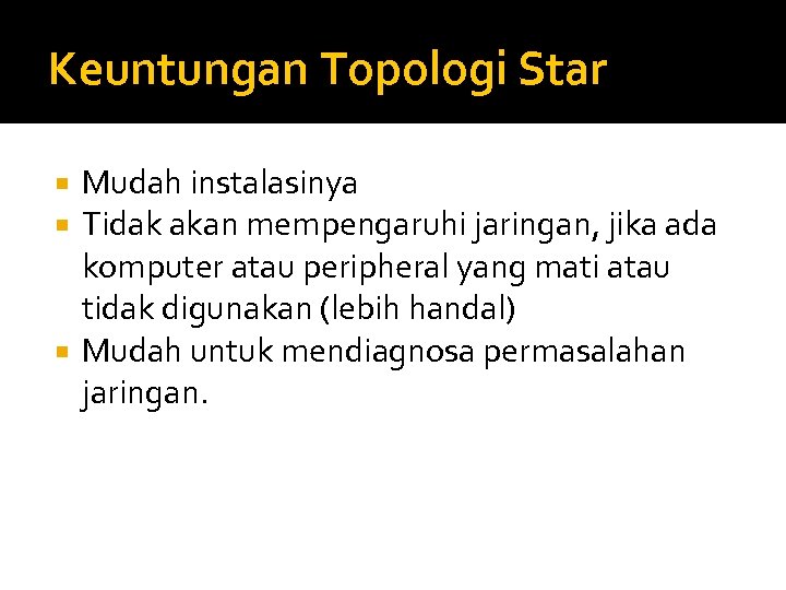 Keuntungan Topologi Star Mudah instalasinya Tidak akan mempengaruhi jaringan, jika ada komputer atau peripheral