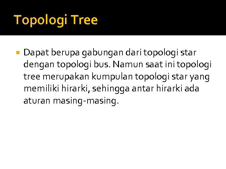 Topologi Tree Dapat berupa gabungan dari topologi star dengan topologi bus. Namun saat ini