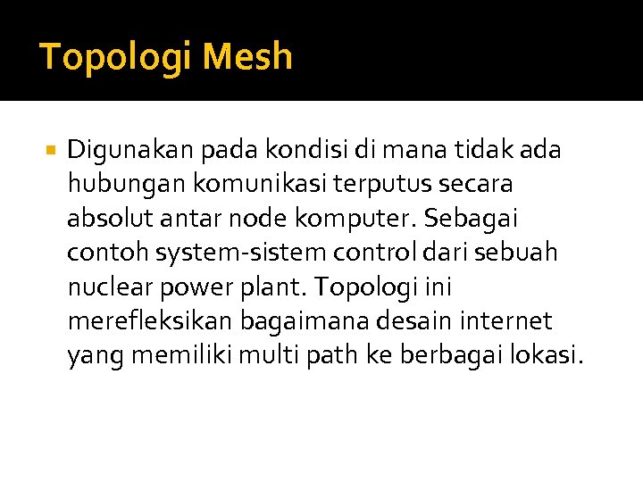 Topologi Mesh Digunakan pada kondisi di mana tidak ada hubungan komunikasi terputus secara absolut