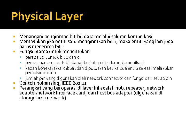 Physical Layer Menangani pengiriman bit-bit data melalui saluran komunikasi Memastikan jika entiti satu mengirimkan