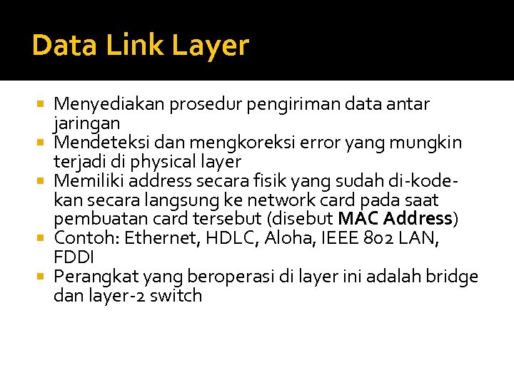 Data Link Layer Menyediakan prosedur pengiriman data antar jaringan Mendeteksi dan mengkoreksi error yang