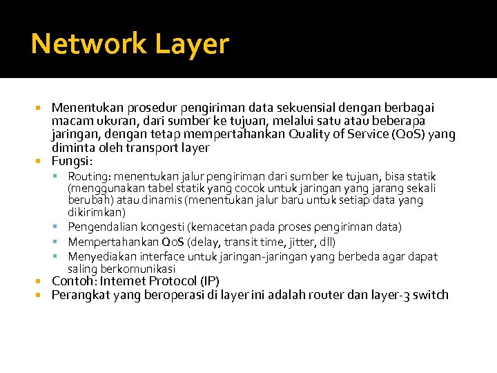 Network Layer Menentukan prosedur pengiriman data sekuensial dengan berbagai macam ukuran, dari sumber ke