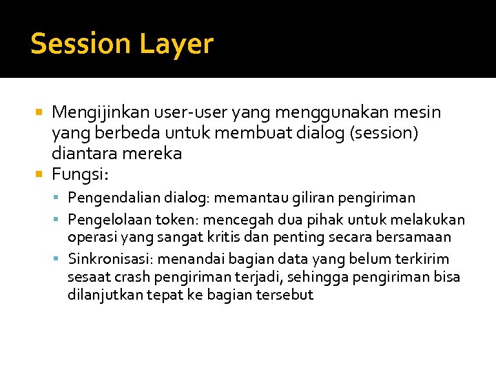 Session Layer Mengijinkan user-user yang menggunakan mesin yang berbeda untuk membuat dialog (session) diantara