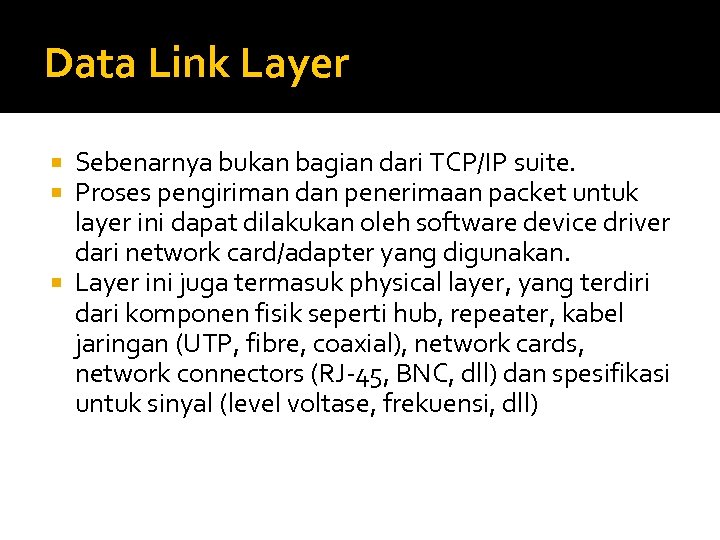 Data Link Layer Sebenarnya bukan bagian dari TCP/IP suite. Proses pengiriman dan penerimaan packet