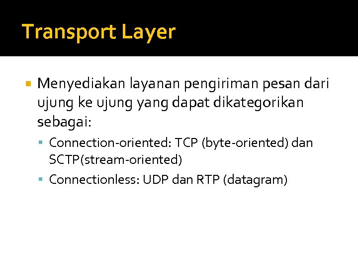 Transport Layer Menyediakan layanan pengiriman pesan dari ujung ke ujung yang dapat dikategorikan sebagai: