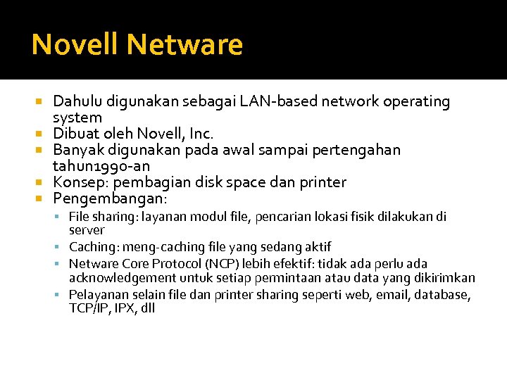 Novell Netware Dahulu digunakan sebagai LAN-based network operating system Dibuat oleh Novell, Inc. Banyak