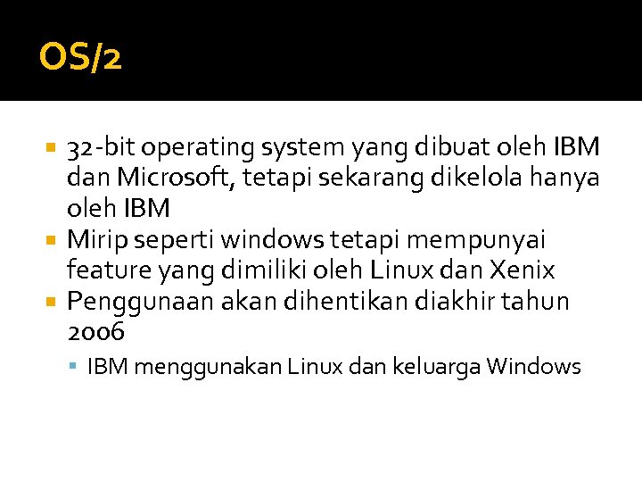 OS/2 32 -bit operating system yang dibuat oleh IBM dan Microsoft, tetapi sekarang dikelola