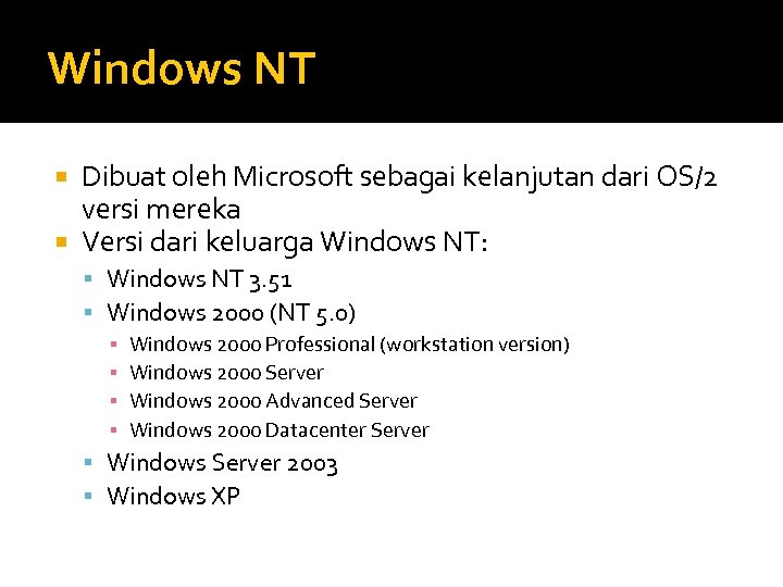 Windows NT Dibuat oleh Microsoft sebagai kelanjutan dari OS/2 versi mereka Versi dari keluarga