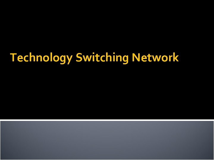 Technology Switching Network 