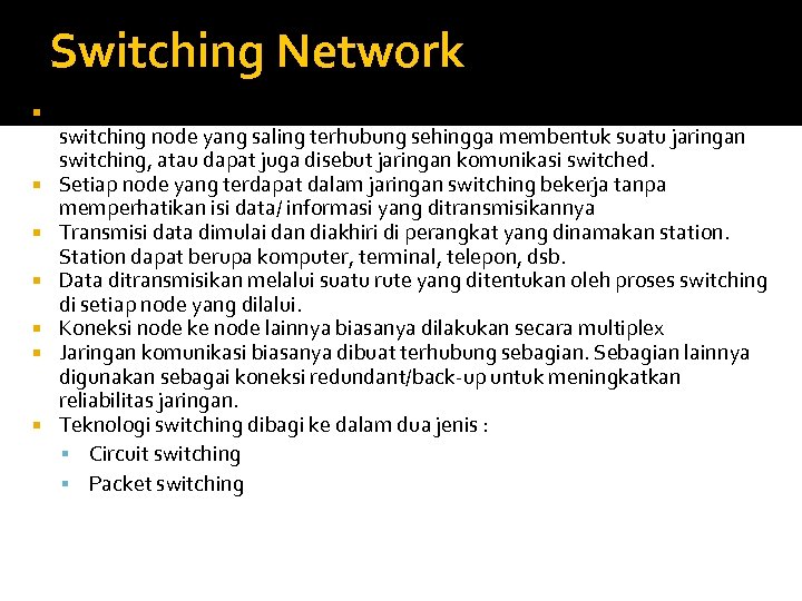 Switching Network Transmisi data/ informasi jarak jauh biasanya dilakukan melalui beberapa switching node yang
