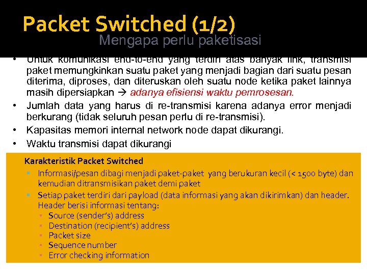 Packet Switched (1/2) Mengapa perlu paketisasi • Untuk komunikasi end-to-end yang terdiri atas banyak