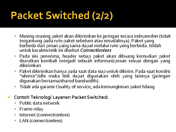 Packet Switched (2/2) Masing-masing paket akan dikirimkan ke jaringan secara independen (tidak tergantung pada