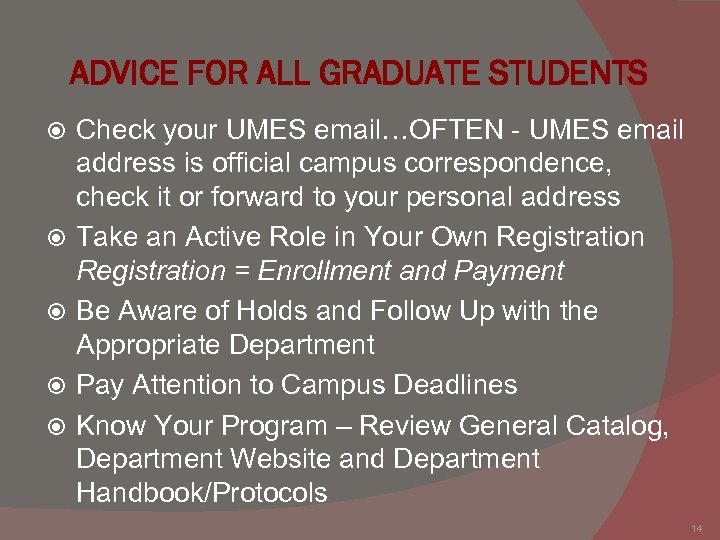 ADVICE FOR ALL GRADUATE STUDENTS Check your UMES email…OFTEN - UMES email address is