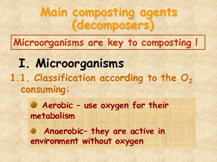 Main composting agents (decomposers) Microorganisms are key to composting ! I. Microorganisms 1. 1.