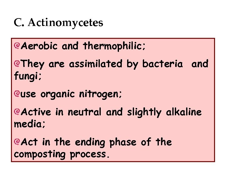 C. Actinomycetes Aerobic and thermophilic; They are assimilated by bacteria and fungi; use organic