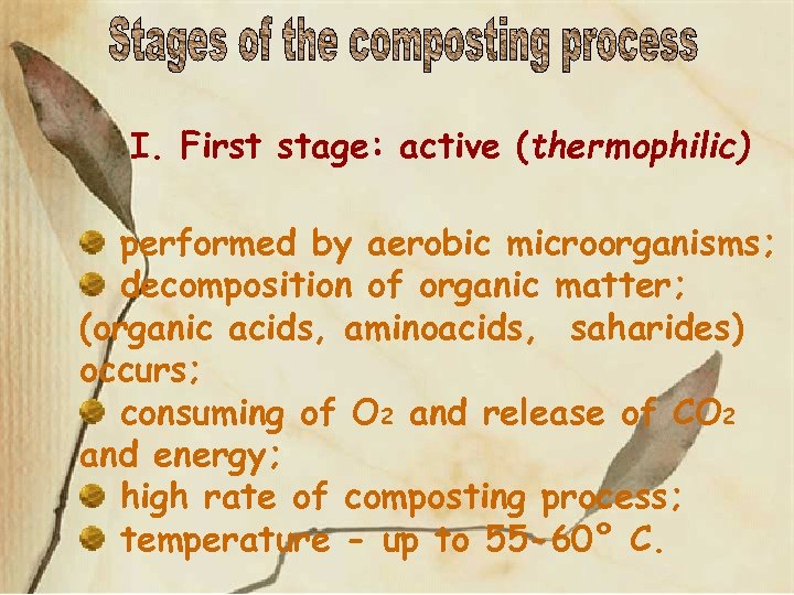 I. First stage: active (thermophilic) performed by aerobic microorganisms; decomposition of organic matter; (organic