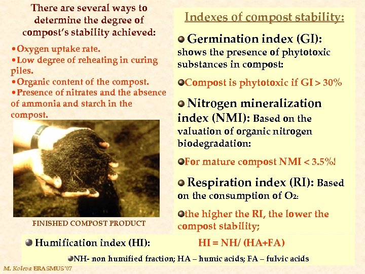 There are several ways to determine the degree of compost’s stability achieved: Indexes of