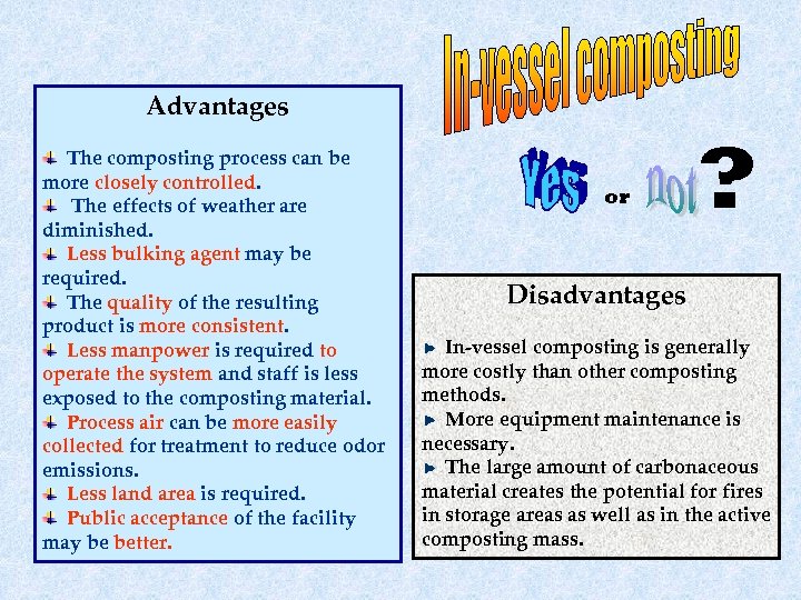 Advantages The composting process can be more closely controlled. The effects of weather are