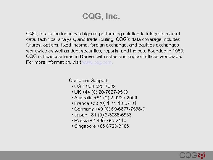 CQG, Inc. is the industry’s highest-performing solution to integrate market data, technical analysis, and