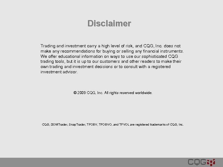 Disclaimer Trading and investment carry a high level of risk, and CQG, Inc. does