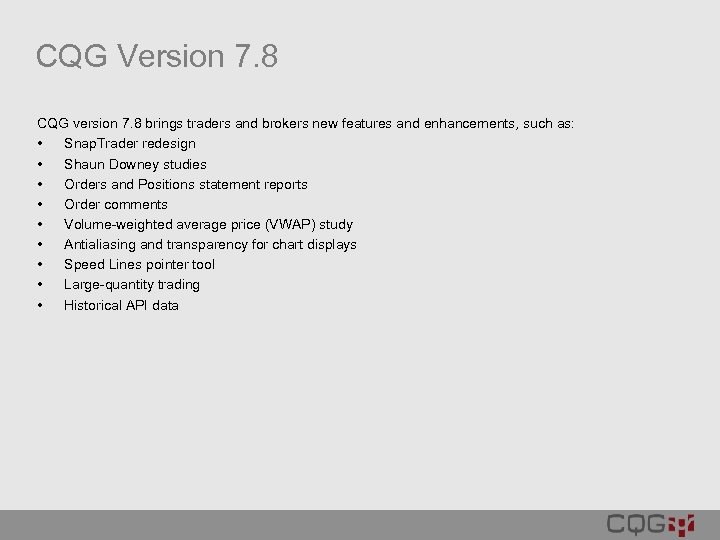 CQG Version 7. 8 CQG version 7. 8 brings traders and brokers new features