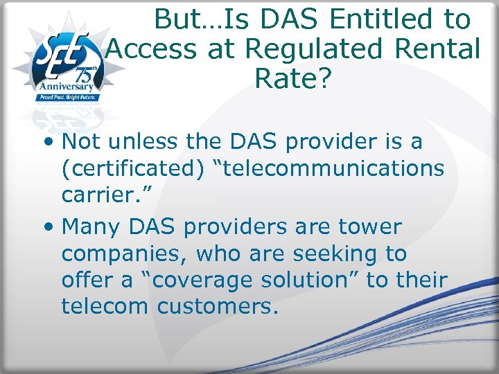 But…Is DAS Entitled to Access at Regulated Rental Rate? • Not unless the DAS