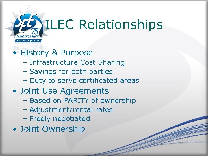 ILEC Relationships • History & Purpose – Infrastructure Cost Sharing – Savings for both