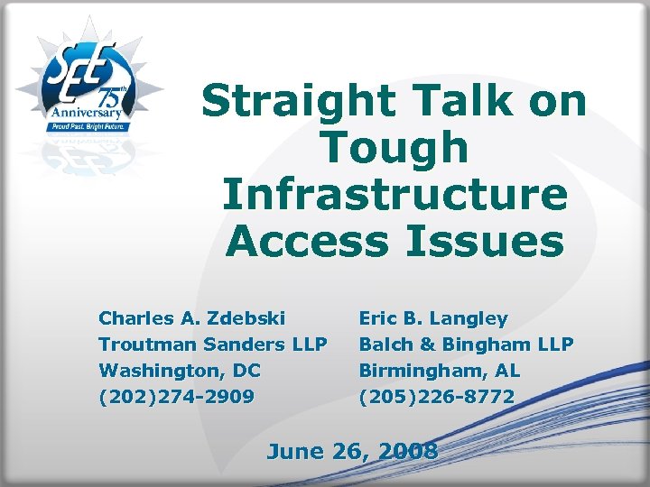 Straight Talk on Tough Infrastructure Access Issues Charles A. Zdebski Troutman Sanders LLP Washington,