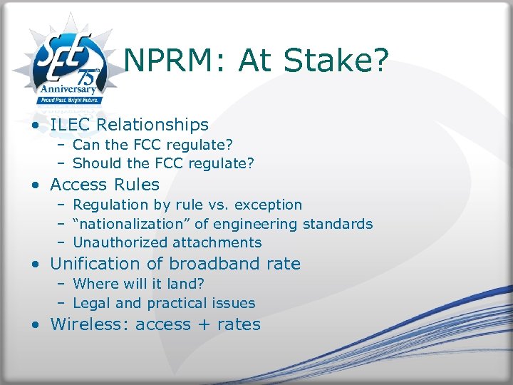 NPRM: At Stake? • ILEC Relationships – Can the FCC regulate? – Should the