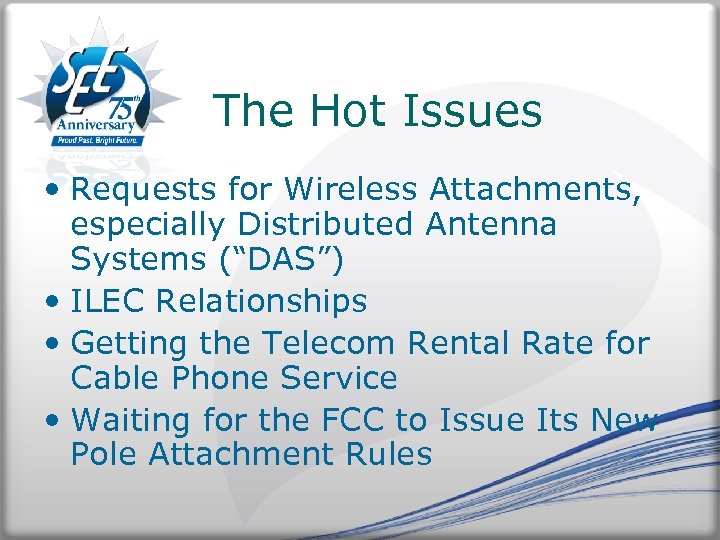 The Hot Issues • Requests for Wireless Attachments, especially Distributed Antenna Systems (“DAS”) •