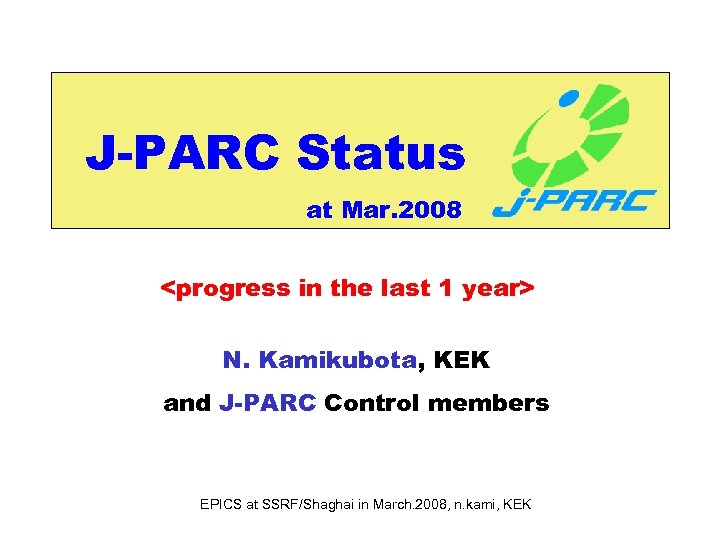 J-PARC Status at Mar. 2008 <progress in the last 1 year> N. Kamikubota, KEK