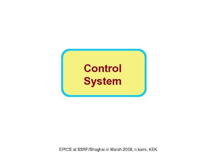 Control System EPICS at SSRF/Shaghai in March. 2008, n. kami, KEK 