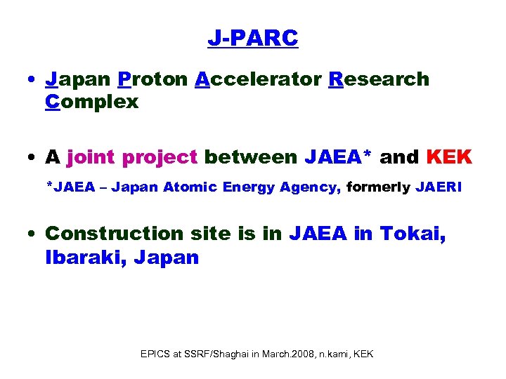 J-PARC • Japan Proton Accelerator Research Complex • A joint project between JAEA* and