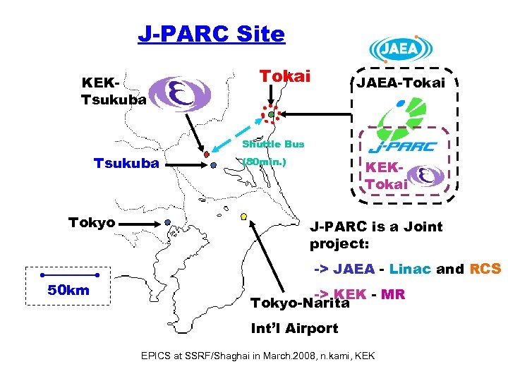 J-PARC Site KEKTsukuba Tokai JAEA-Tokai Shuttle Bus Tsukuba Tokyo (80 min. ) KEKTokai J-PARC