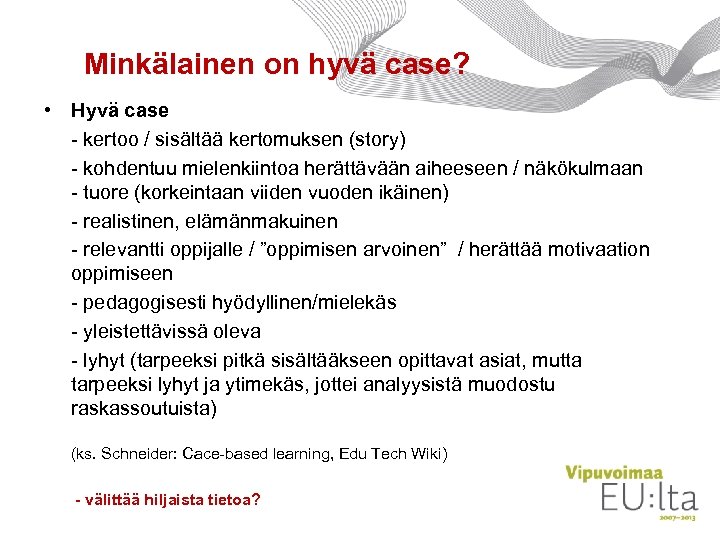 Minkälainen on hyvä case? • Hyvä case - kertoo / sisältää kertomuksen (story) -
