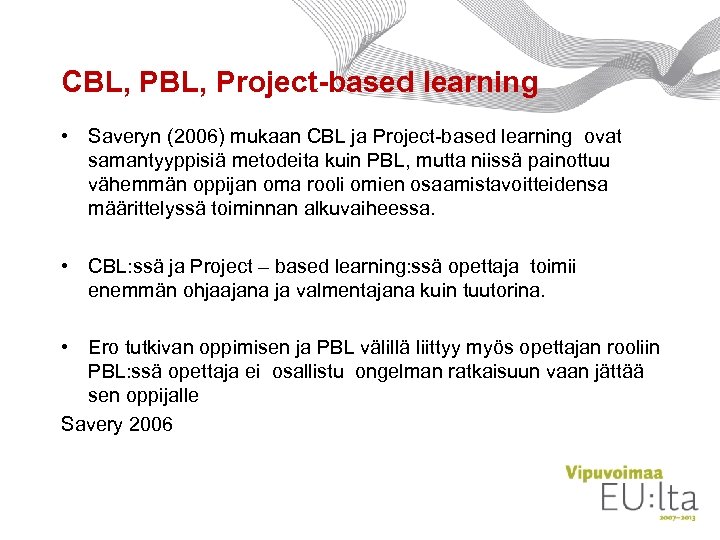 CBL, Project-based learning • Saveryn (2006) mukaan CBL ja Project-based learning ovat samantyyppisiä metodeita