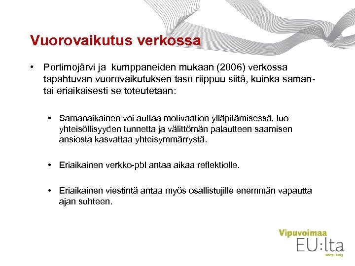 Vuorovaikutus verkossa • Portimojärvi ja kumppaneiden mukaan (2006) verkossa tapahtuvan vuorovaikutuksen taso riippuu siitä,
