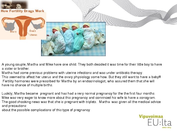 A young couple, Martha and Mike have one child. They both decided it was
