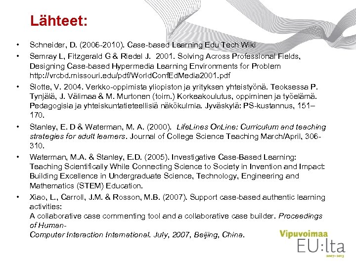 Lähteet: • • • Schneider, D. (2006 -2010). Case-based Learning Edu Tech Wiki Semray