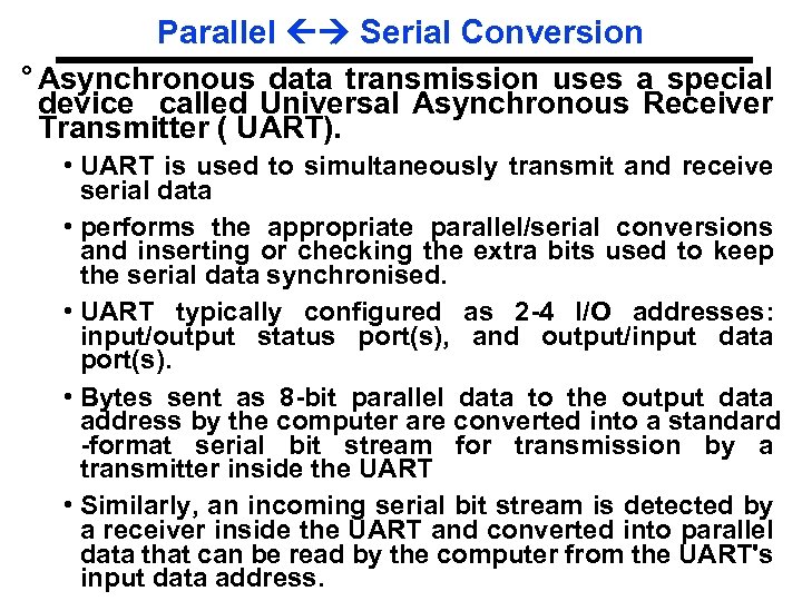 Parallel Serial Conversion ° Asynchronous data transmission uses a special device called Universal Asynchronous