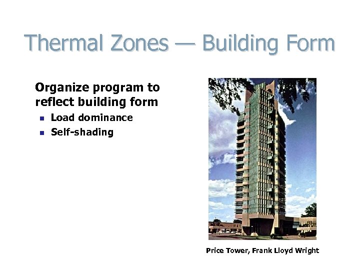 Thermal Zones — Building Form Organize program to reflect building form n n Load