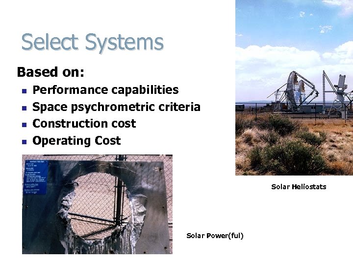 Select Systems Based on: n n Performance capabilities Space psychrometric criteria Construction cost Operating