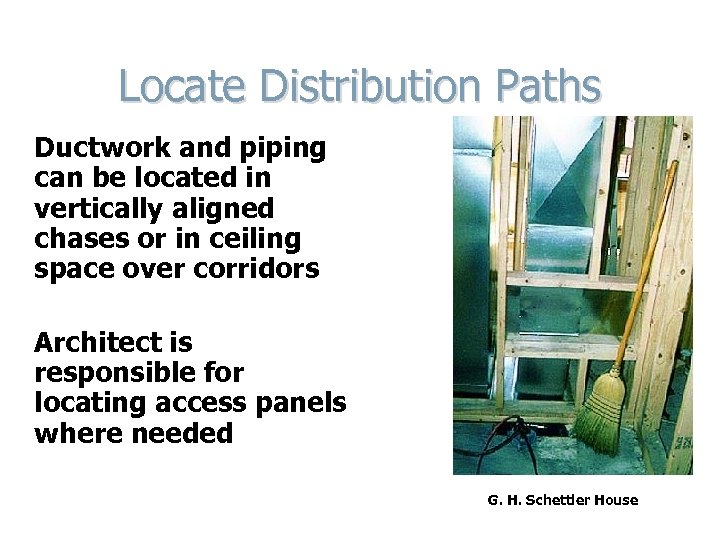 Locate Distribution Paths Ductwork and piping can be located in vertically aligned chases or