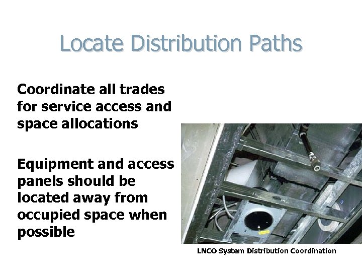 Locate Distribution Paths Coordinate all trades for service access and space allocations Equipment and