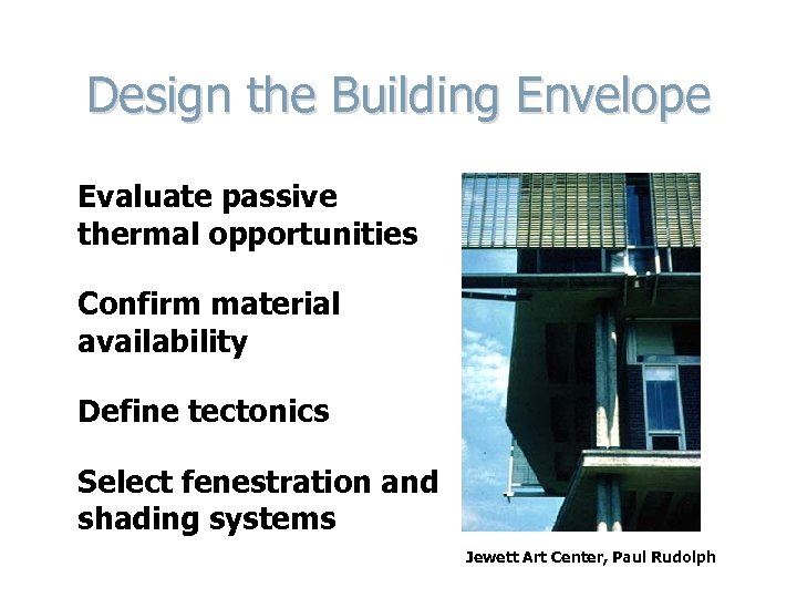 Design the Building Envelope Evaluate passive thermal opportunities Confirm material availability Define tectonics Select