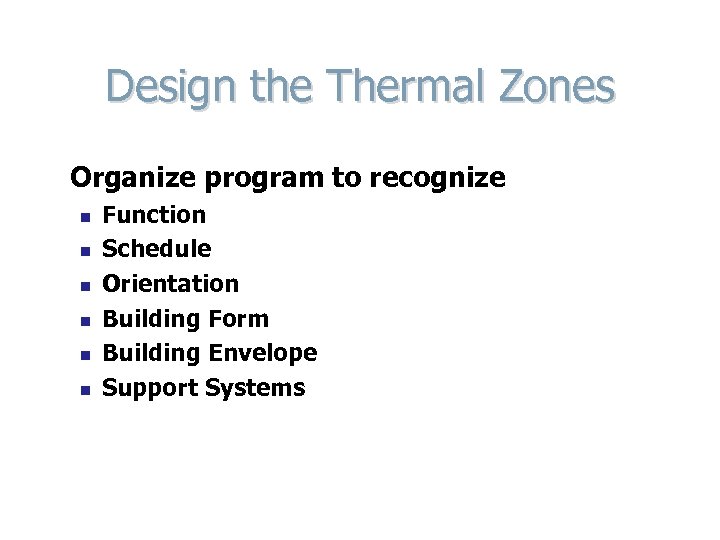 Design the Thermal Zones Organize program to recognize n n n Function Schedule Orientation