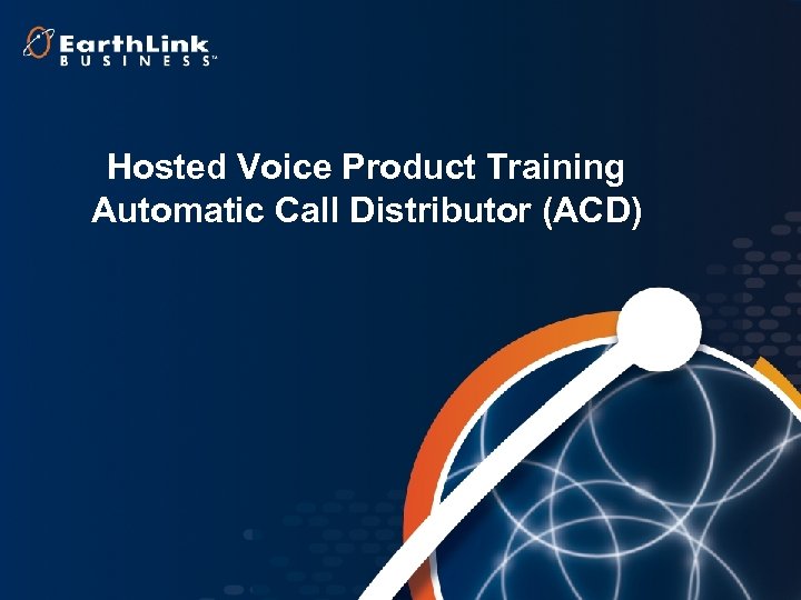Hosted Voice Product Training Automatic Call Distributor (ACD) 1 
