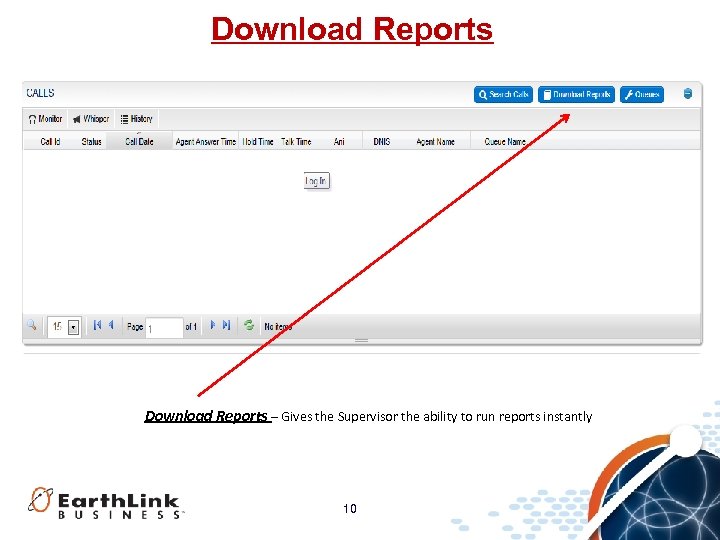 Download Reports – Gives the Supervisor the ability to run reports instantly 10 